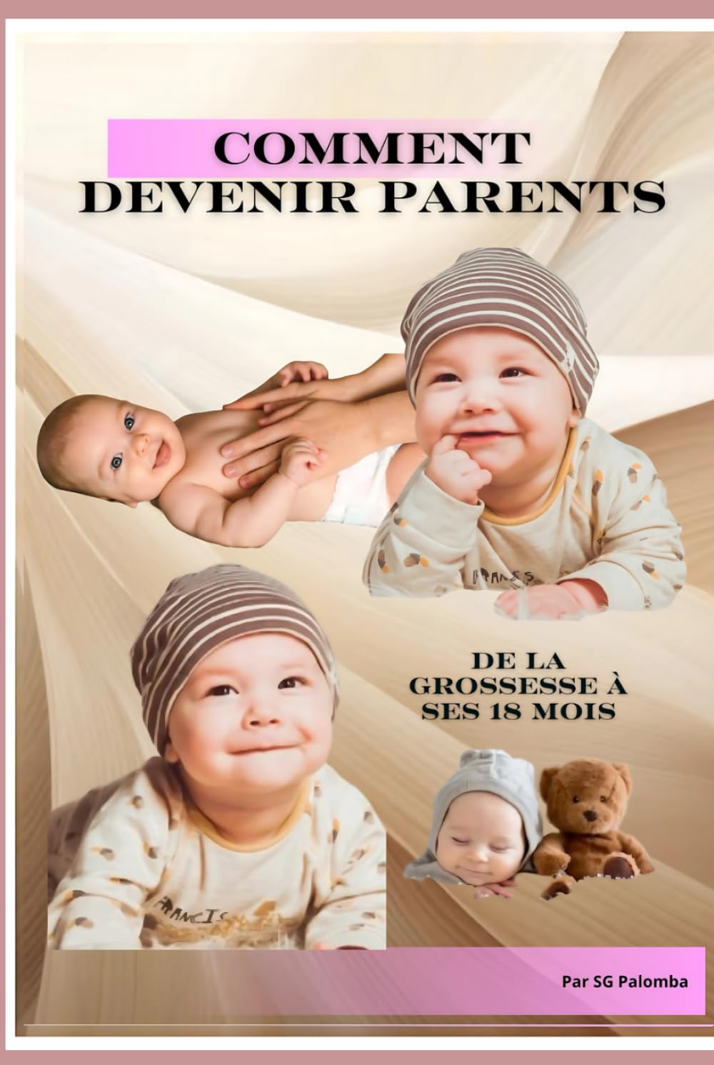 COMMENT DEVENIR PARENTS: De la grossesse à ses 18 mois et plus