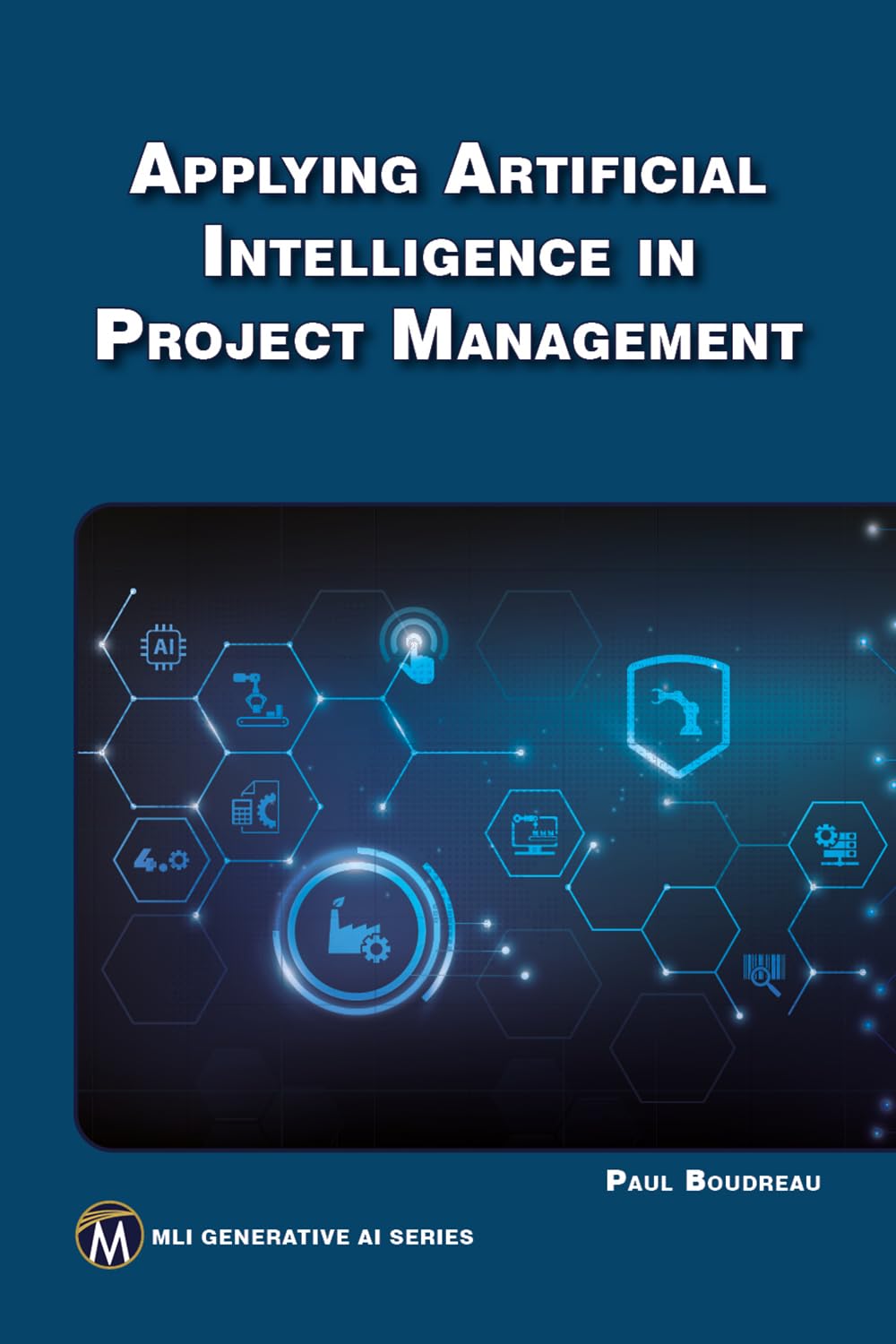 Applying Artificial Intelligence to Project Management (MLI Generative AI Series)