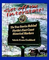 Get off the Interstate: The True Stories Behind Florida's East Coast Historical Markers 0972681736 Book Cover