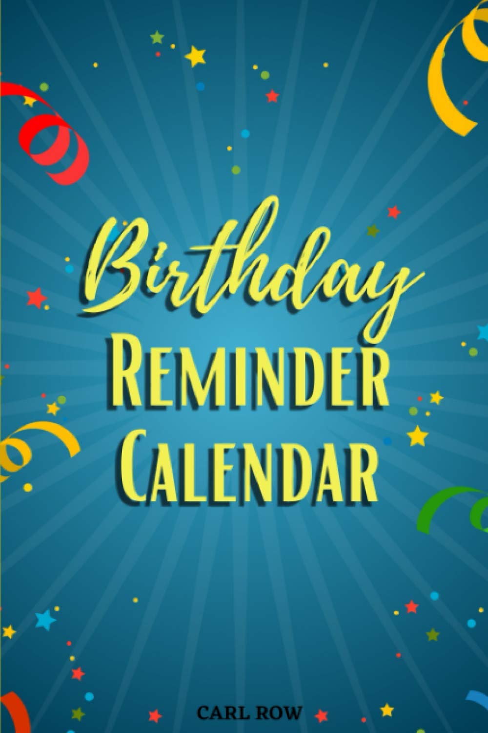 Birthday Reminder Calendar: Recording Birthdays and Anniversaries | Month by Month Diary | Important Dates Reminder Book