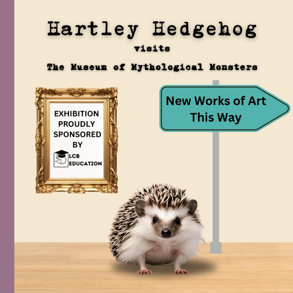 Hartley Hedgehog: visits the Museum of Mythological Creatures