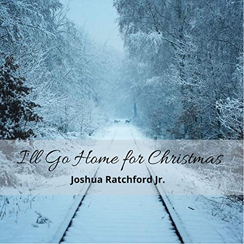 Play I'll Go Home for Christmas by Joshua Ratchford Jr. on Amazon Music