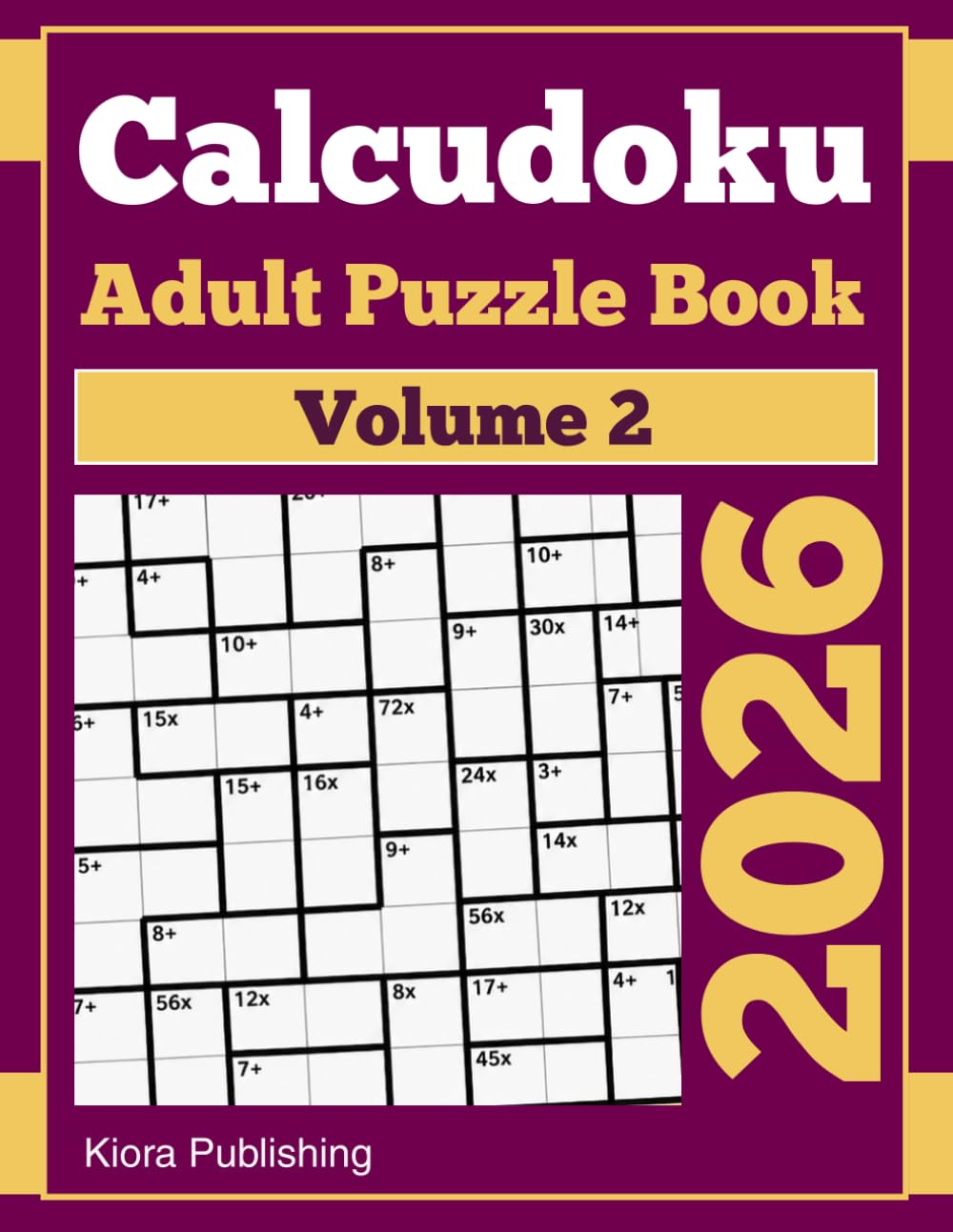 2026 Calcudoku Adult Puzzle Book Volume 2: 300 Easy to Hard Mathdoku Puzzles