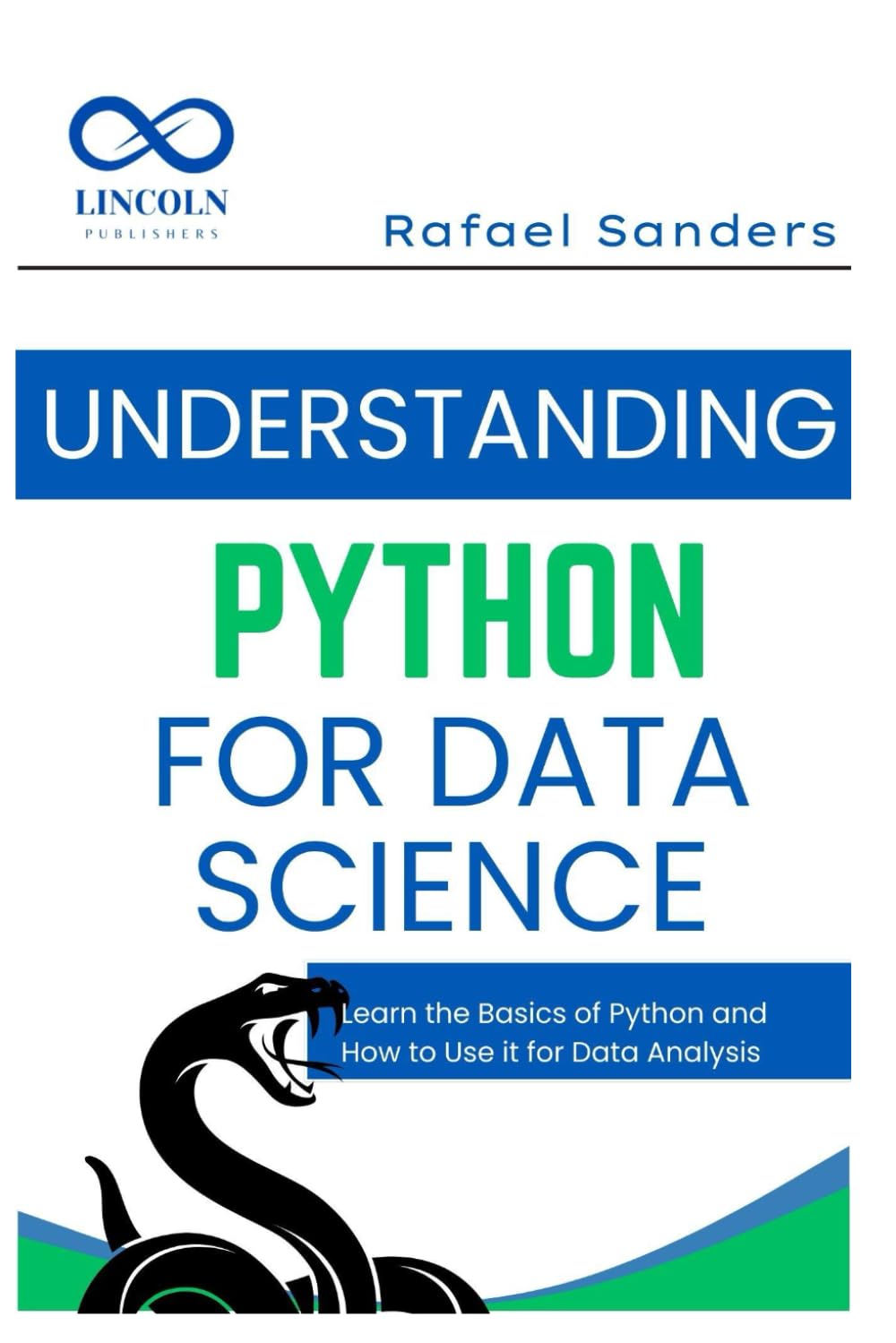 Understanding Python for Data Science: Learn the Basics of Python and How to Use it for Data Analysis