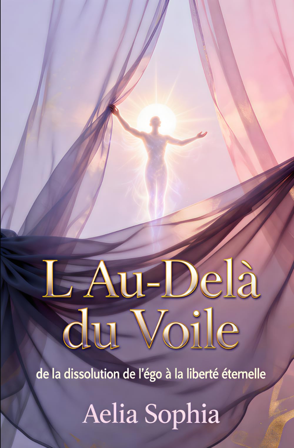 L'Au-Delà du Voile: De la dissolution de l'égo à la Liberté éternelle