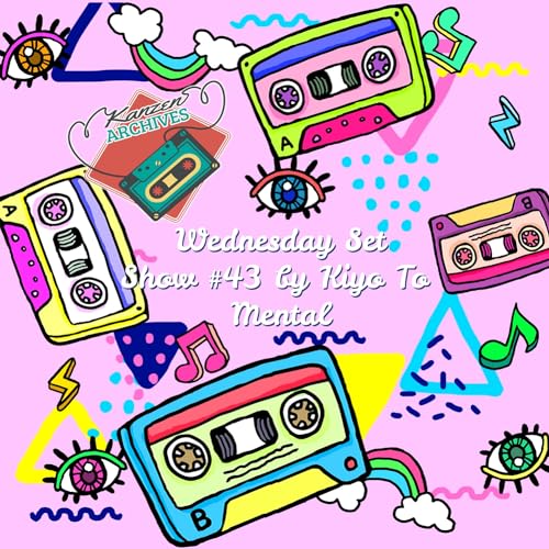 Kanzen Archives Show #43 (Wednesday Set) Kiyo To - Mental