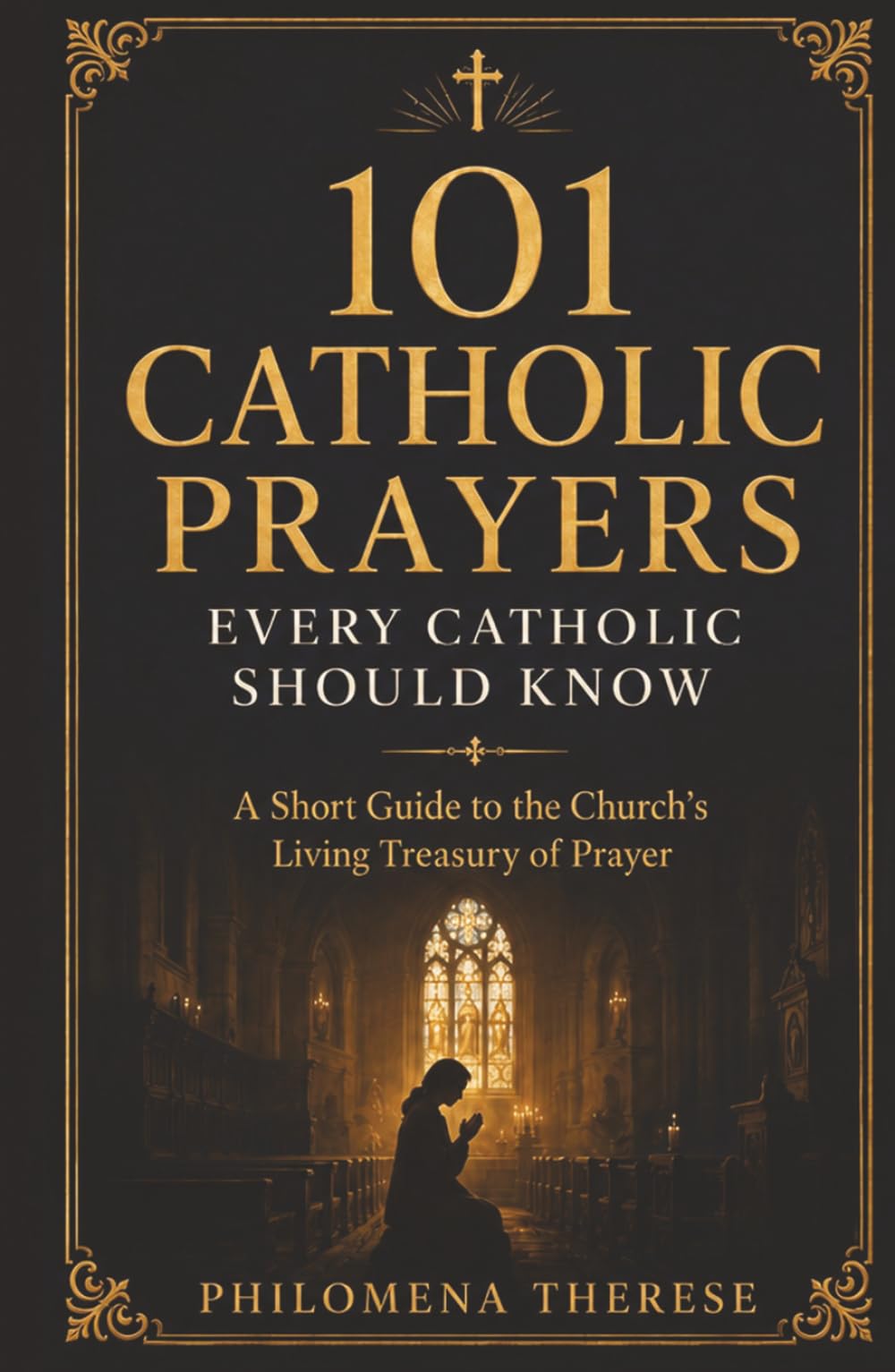 101 Catholic Prayers Every Catholic Should Know: A Short Guide to the Church's Living Treasury of Prayer (Fast Faith Facts)