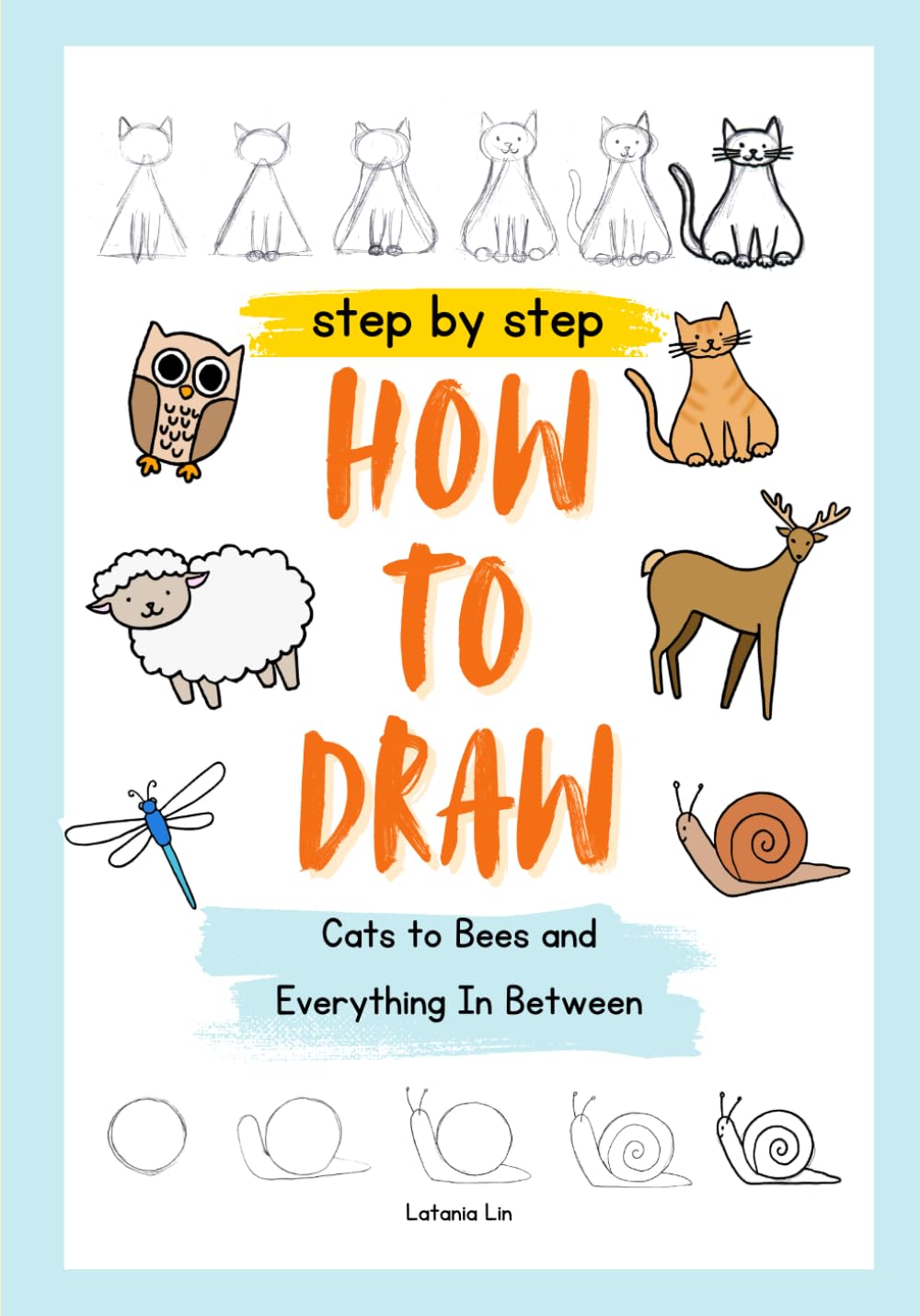 Step By Step How To Draw Animals: From Cats To Bees And Everything In Between (How to Draw Books)