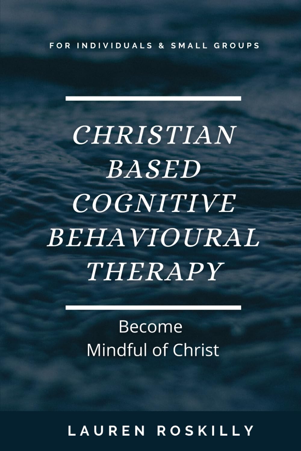 Christian based Cognitive Behavioural Therapy & how to become Mindful of Christ