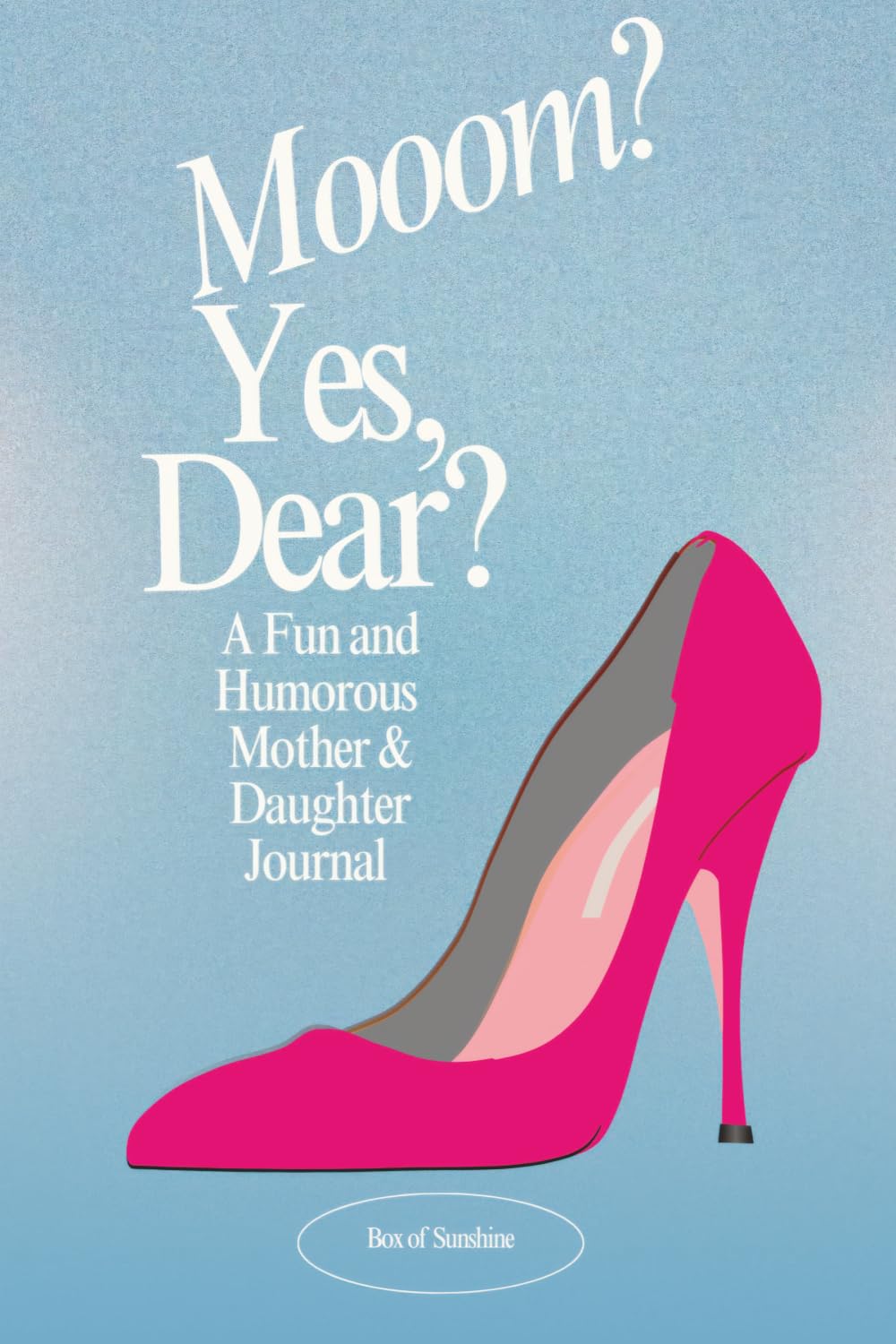 Mooom? Yes, Dear? A Fun and Humorous Mother & Daughter Journal: A Pass Back and Forth Family Keepsake
