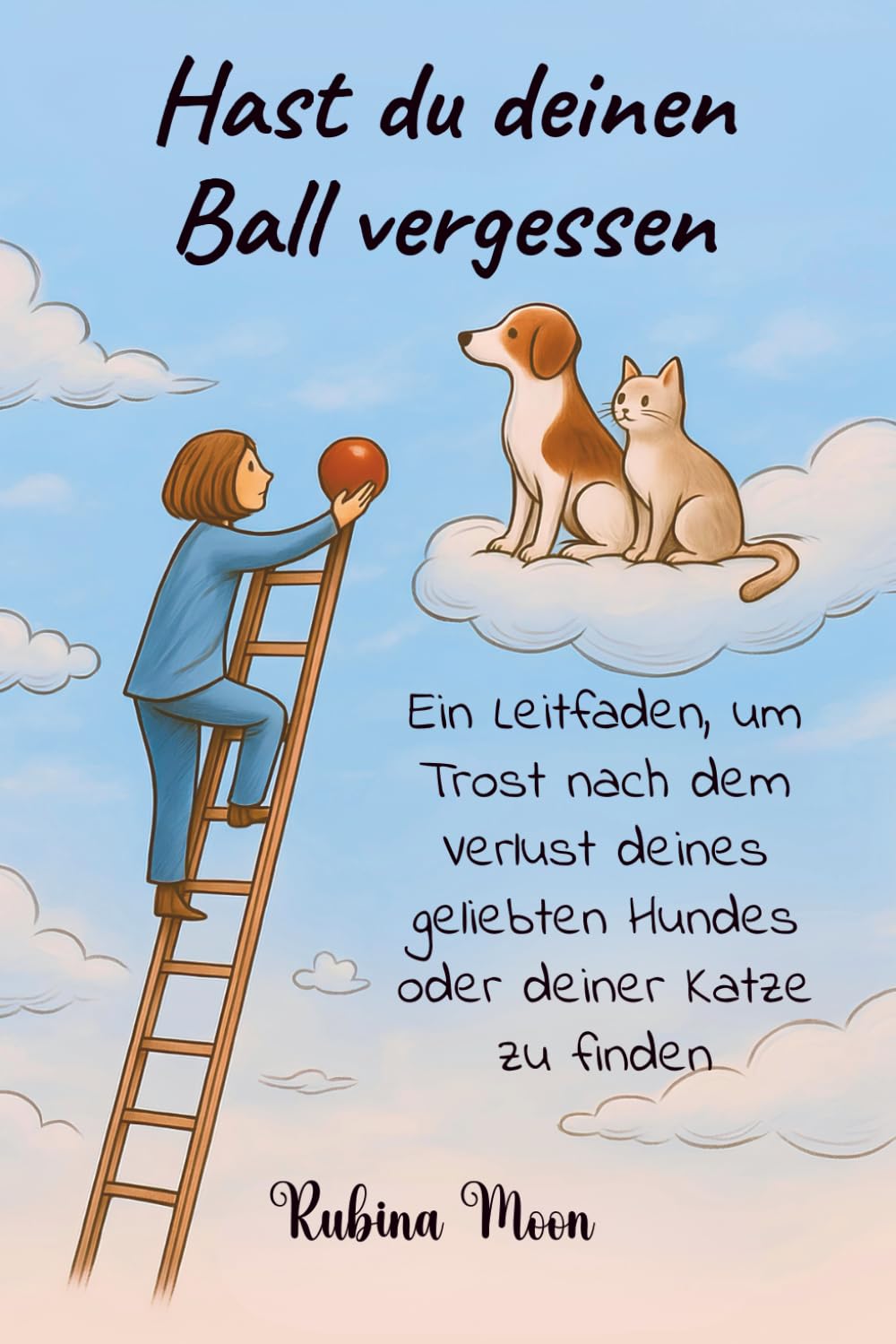 Hast du deinen Ball vergessen: Ein Leitfaden, um Trost nach dem Verlust deines geliebten Hundes oder deiner Katze zu finden