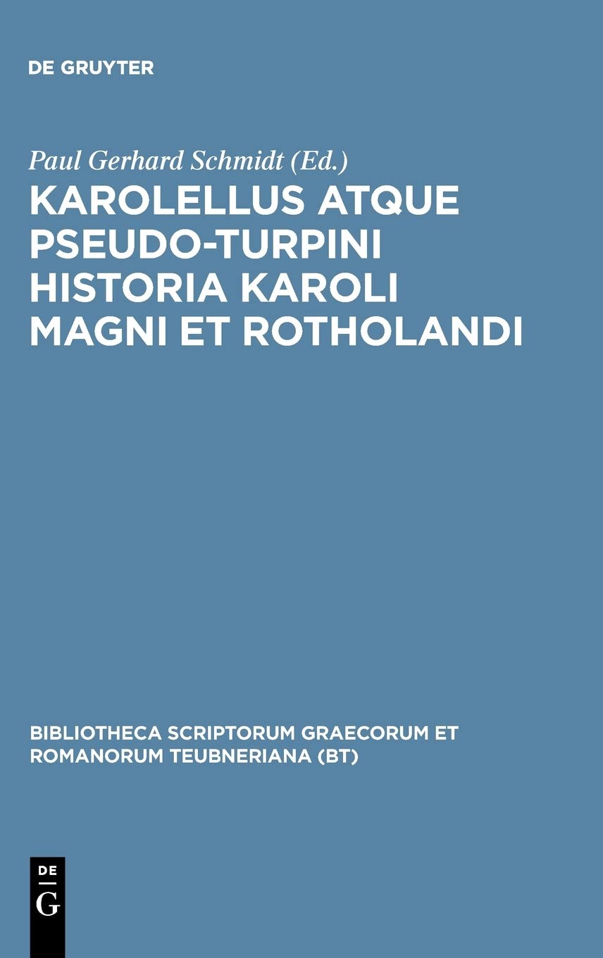 Karolellus Atque Pseudo-Turpini Historia Karoli Magni Et Rotholandi
