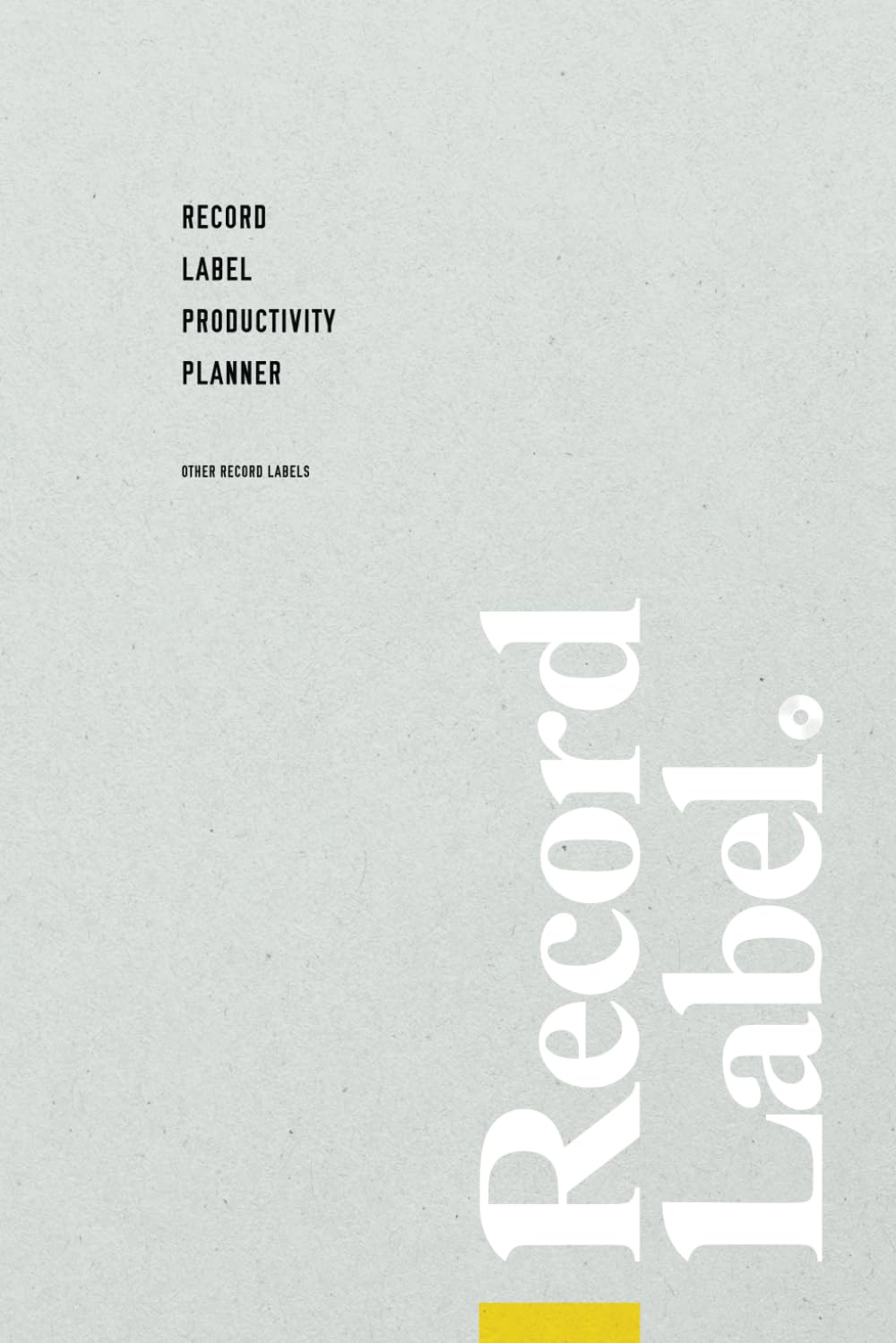 Record Label Productivity Planner: 26 Week Time Management Journal by Other Record Labels (How to Start a Record Label Books)