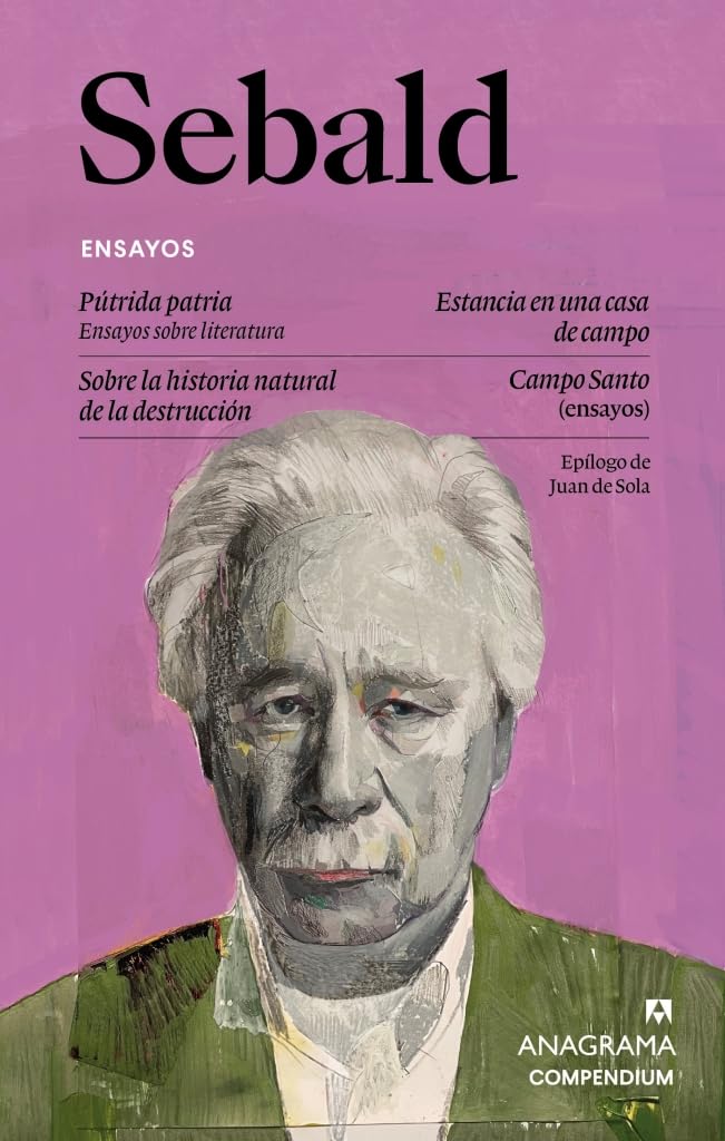 Ensayos: Pútrida patria | Estancia en una casa de campo | Sobre la historia natural de la destrucción | Campo Santo (Compendium)