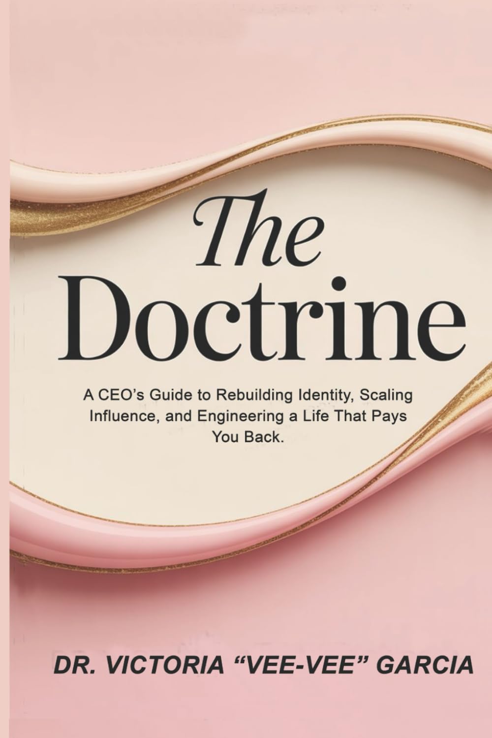 The Doctrine: A CEO's Guide to Rebuilding Identity, Scaling Influence, and Engineering a Life That Pays You Back.