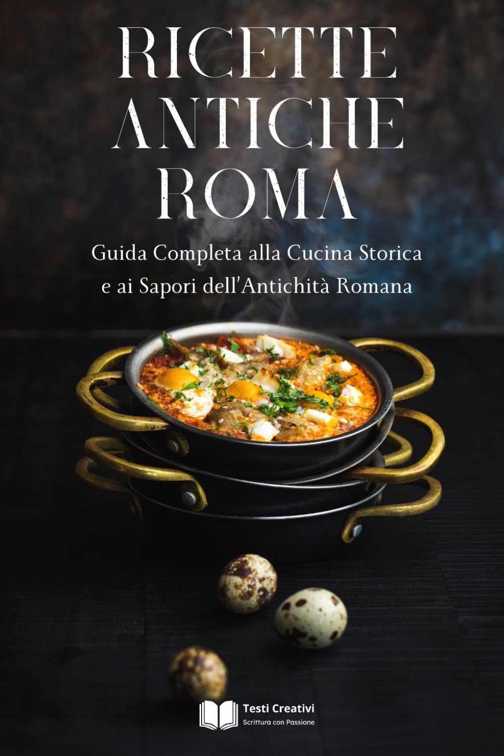 Ricette Antiche Roma: Guida Completa alla Cucina Storica e ai Sapori dell’Antichità Romana (Cucina Storica & Antica)