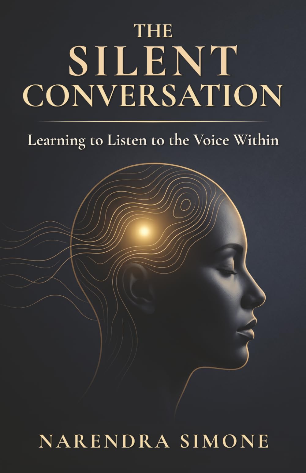 THE SILENT CONVERSATION: Learning to Listen to the Voice Within