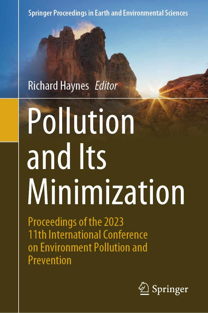 Pollution and Its Minimization: Proceedings of the 2023 11th International Conference on Environment Pollution and Prevention (Springer Proceedings in Earth and Environmental Sciences)