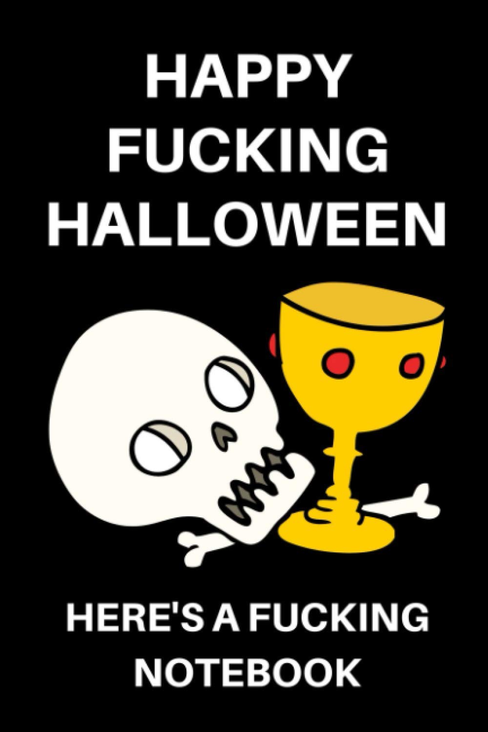 Happy Fucking Halloween Here's A Fucking Notebook: Funny Rude Lined Notebook (Halloween Gifts and Souvenirs)