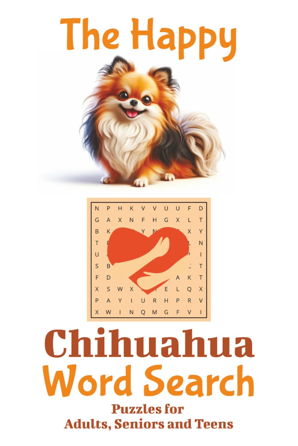 The Happy Chihuahua Word Search: Word searches with easy to read print about Chihuahuas, loyalty and laughter, 50+ puzzles – Gift for all occasions