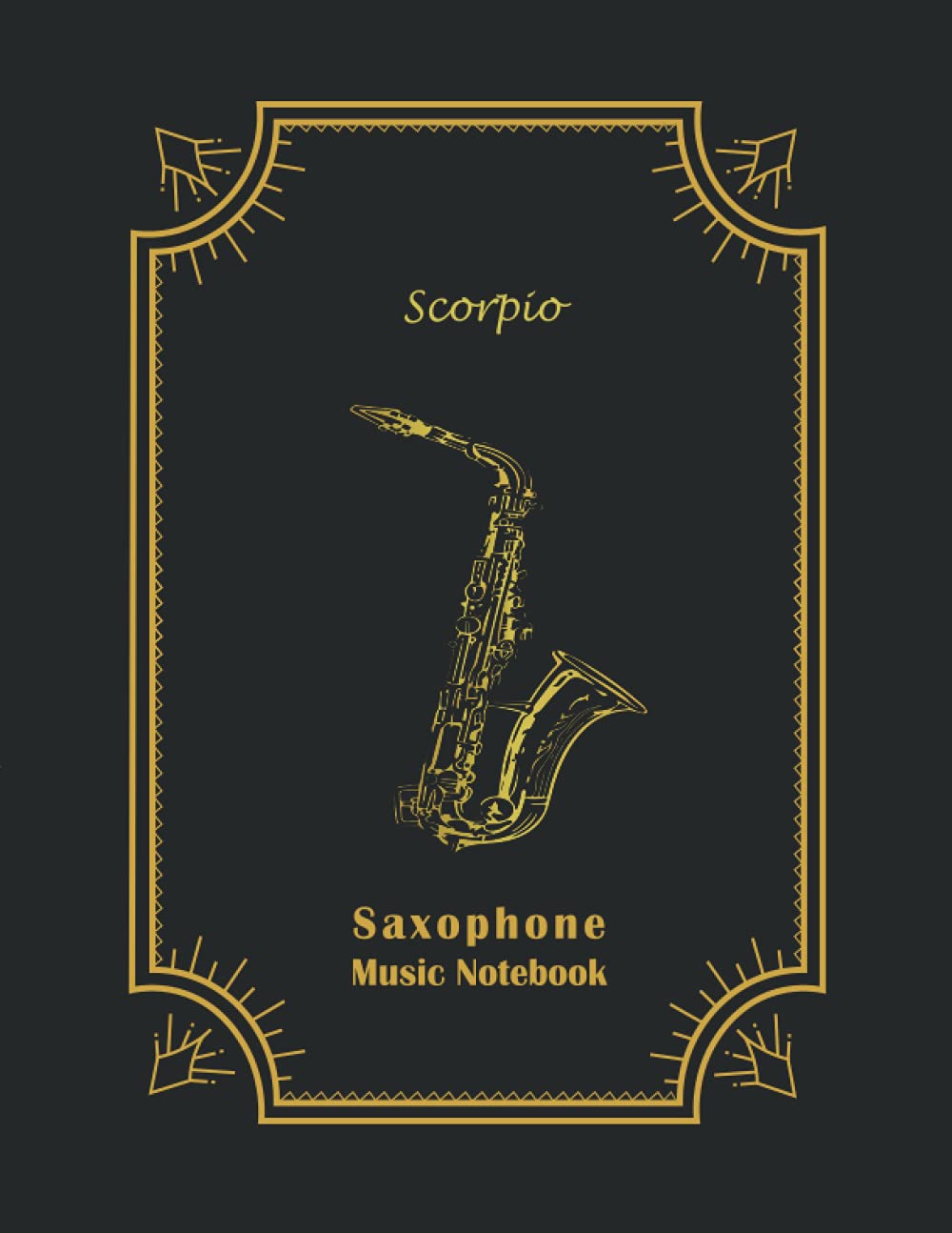 Saxophone Music Notebook: Blank Sheet Music for Scorpio Natives | 10 Staff Paper Notebook, 100 Lined Pages, 8.5''x11''| Ideal for Music Lessons, Students, Gift >