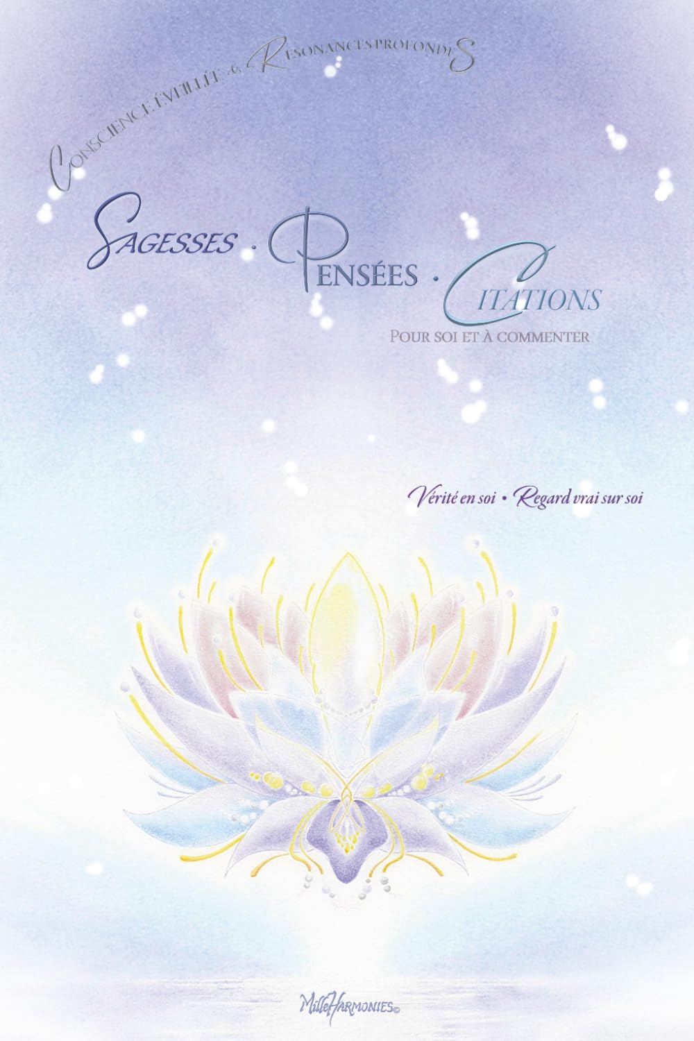 Sagesses • Pensées • Citations pour soi et à commenter -vol1: Vérités en soi et Regard vrai sur soi