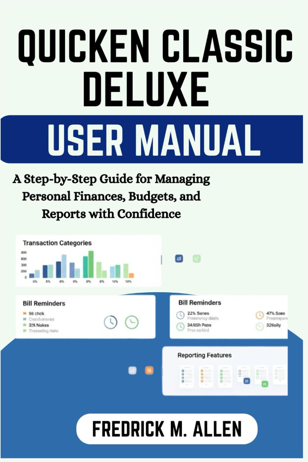 QUICKEN CLASSIC DELUXE USER MANUAL: A Step-by-Step Guide for Managing Personal Finances, Budgets, and Reports with Confidence