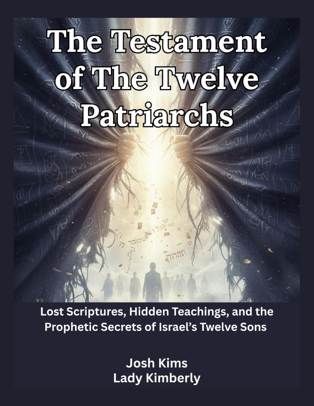 The Testament of The Twelve Patriarchs: Lost Scriptures, Hidden Teachings, and the Prophetic Secrets of Israel’s Twelve Sons