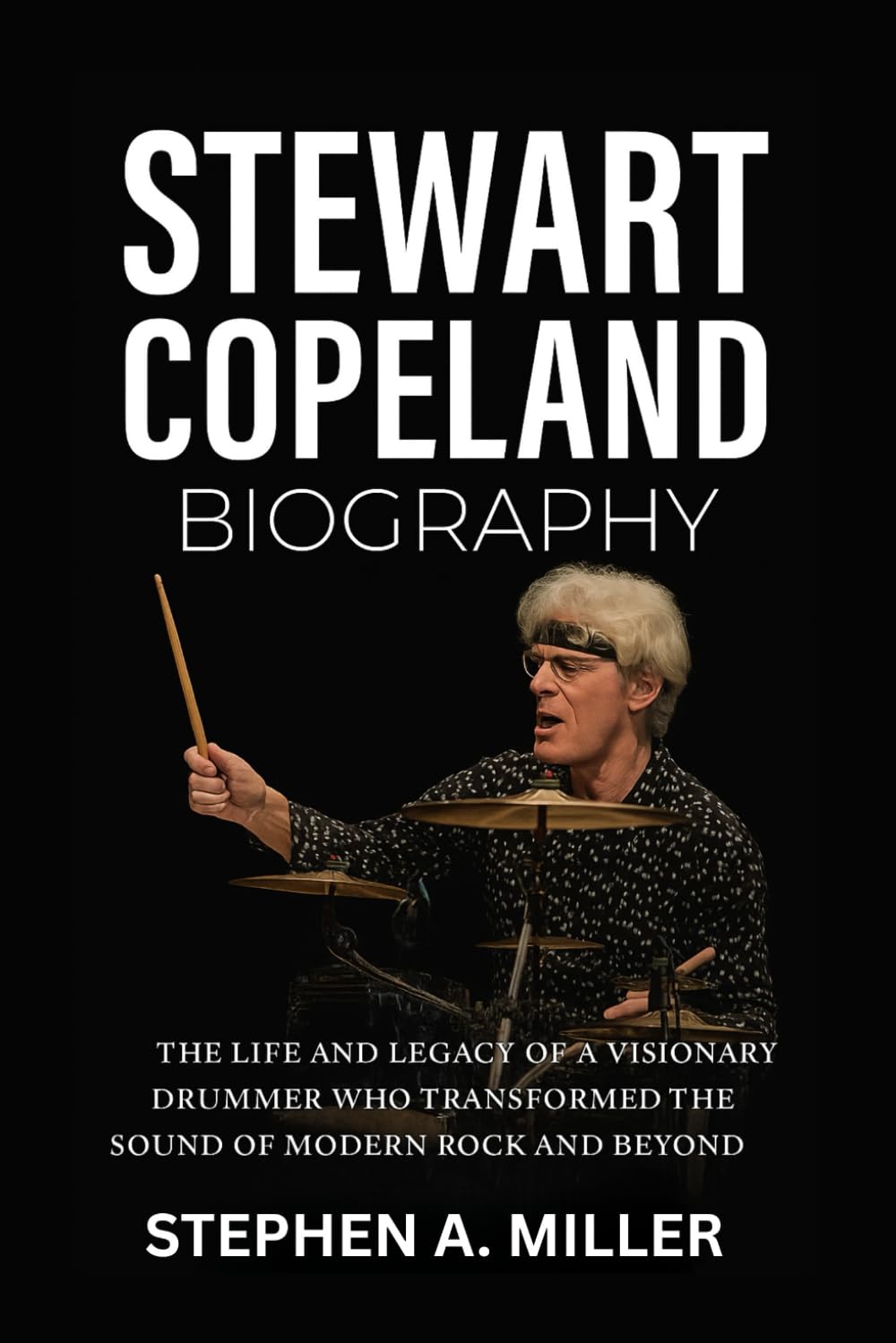 Stewart Copeland Biography: The Life and Legacy of a Visionary Drummer Who Transformed the Sound of Modern Rock and Beyond