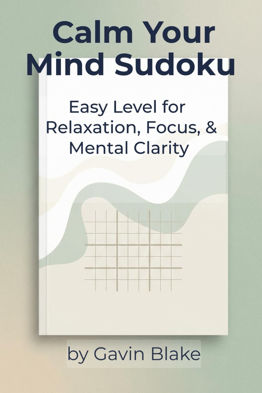 Calm Your Mind Sudoku: Easy Level for Relaxation, Focus & Mental Clarity