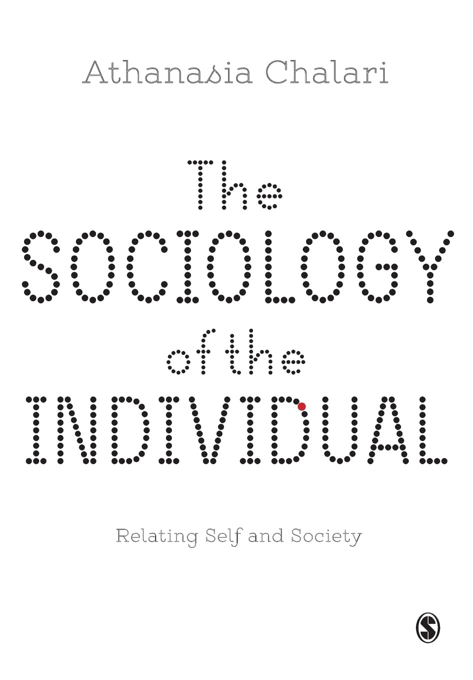The Sociology of the Individual: Relating Self and Society: Relating Self and Society