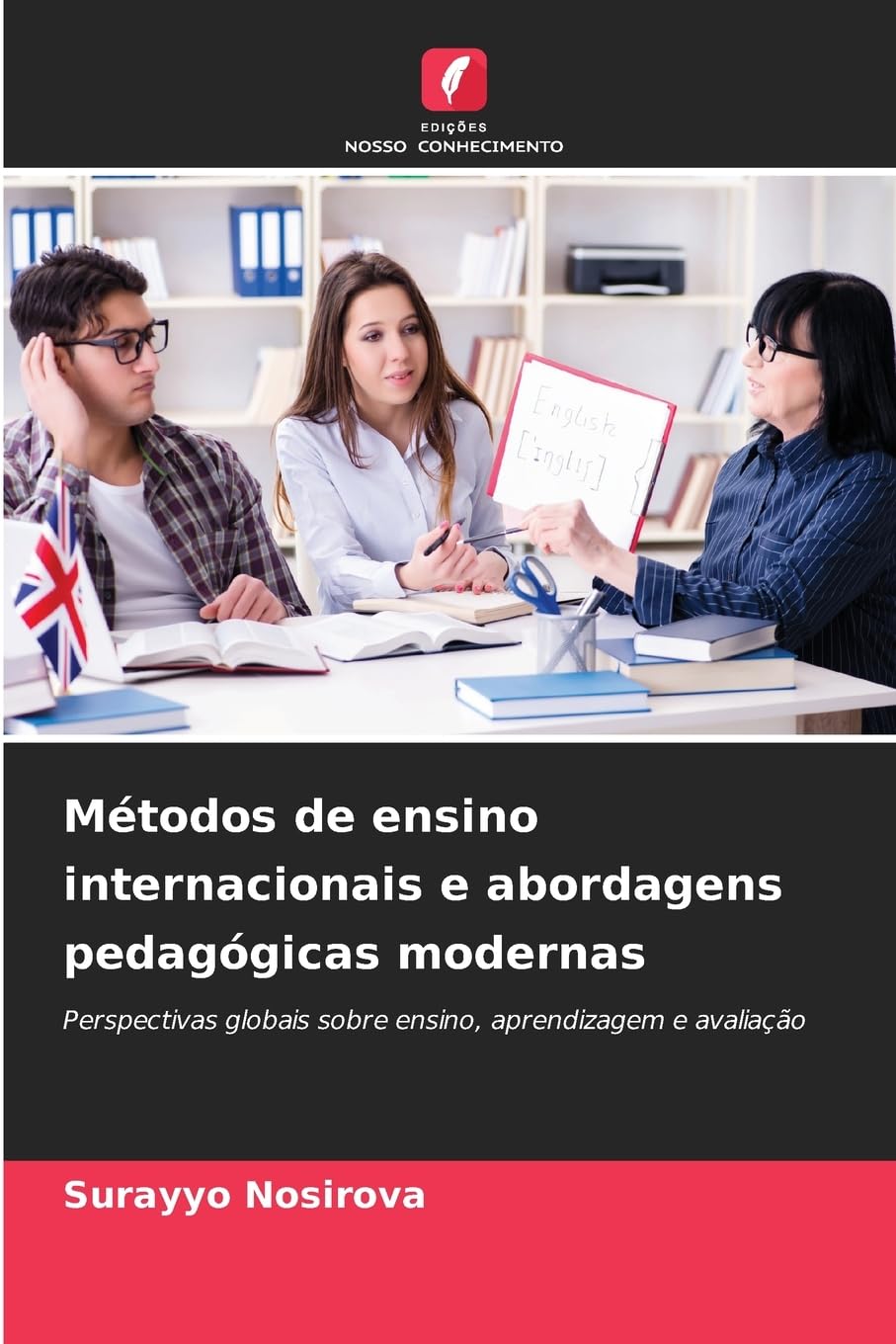 Métodos de ensino internacionais e abordagens pedagógicas modernas: Perspectivas globais sobre ensino, aprendizagem e avaliação