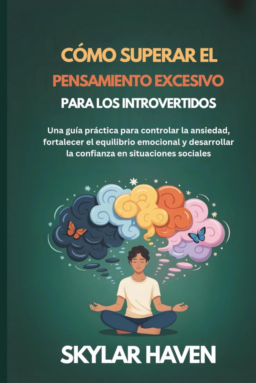 Cómo superar el pensamiento excesivo para los introvertidos: Una guía práctica para controlar la ansiedad, fortalecer el equilibrio emocional y desarrollar la confianza en situaciones sociales