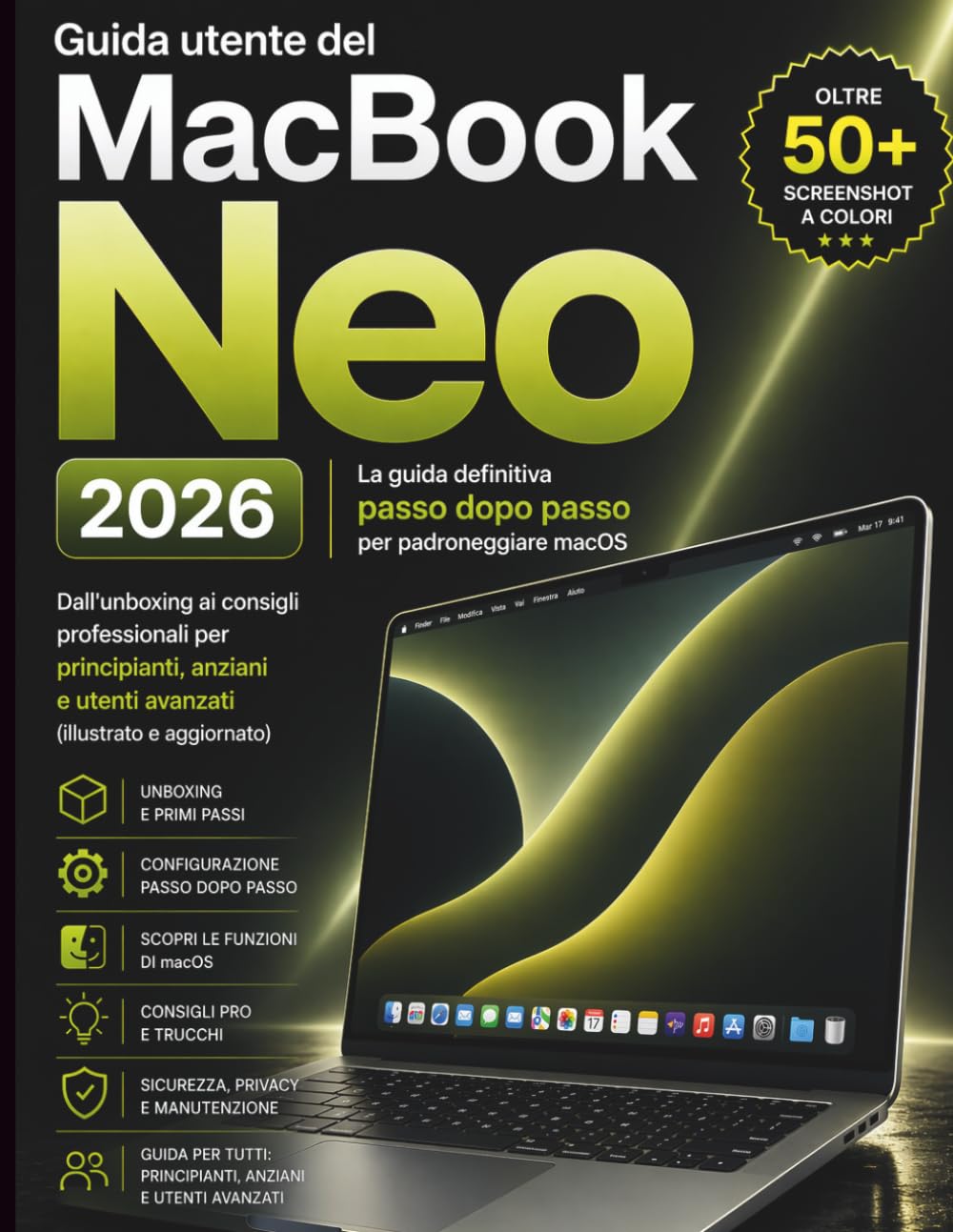 Guida utente del MacBook Neo 2026: La guida definitiva passo dopo passo per padroneggiare macOS dall'unboxing ai consigli professionali per ... e utenti avanzati (illustrato e aggiornato)