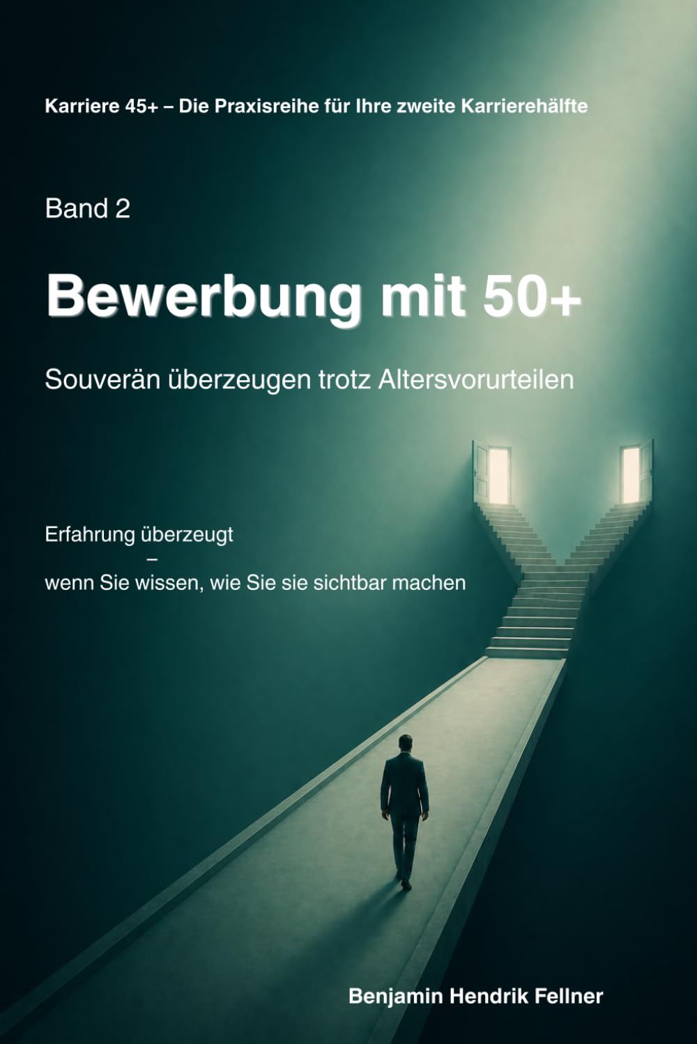 Bewerbung mit 50+: Souverän überzeugen trotz Altersvorurteilen (Karriere 45+ – Die Praxisreihe für Ihre zweite Karrierehälfte)