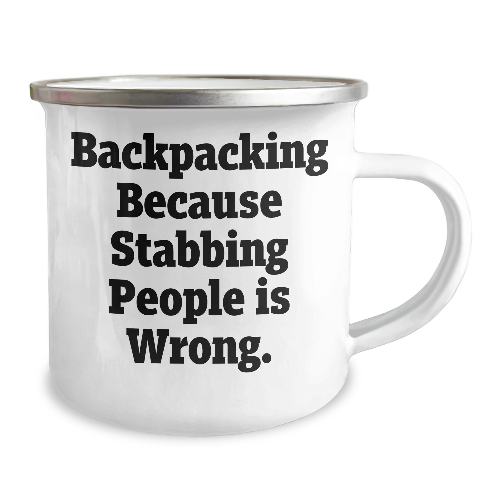 Backpacking Because Stabbing People Is Wrong., Thoughtful Backpacking Gifts for Graduation - Funny Camping Mug, Perfect for Friends, Family, and Coworkers, 12 oz Stainless Steel