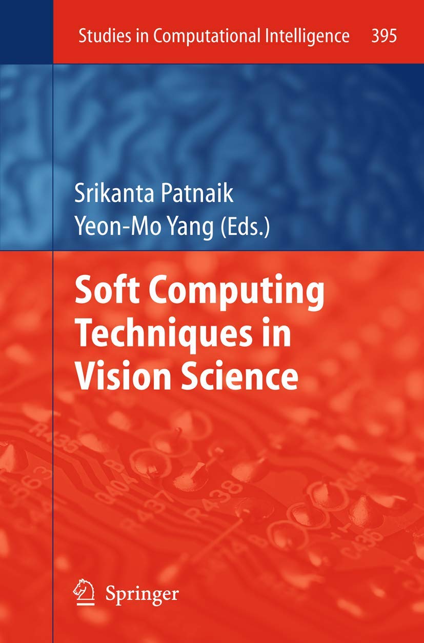 Soft Computing Techniques in Vision Science: 395 (Studies in Computational Intelligence)