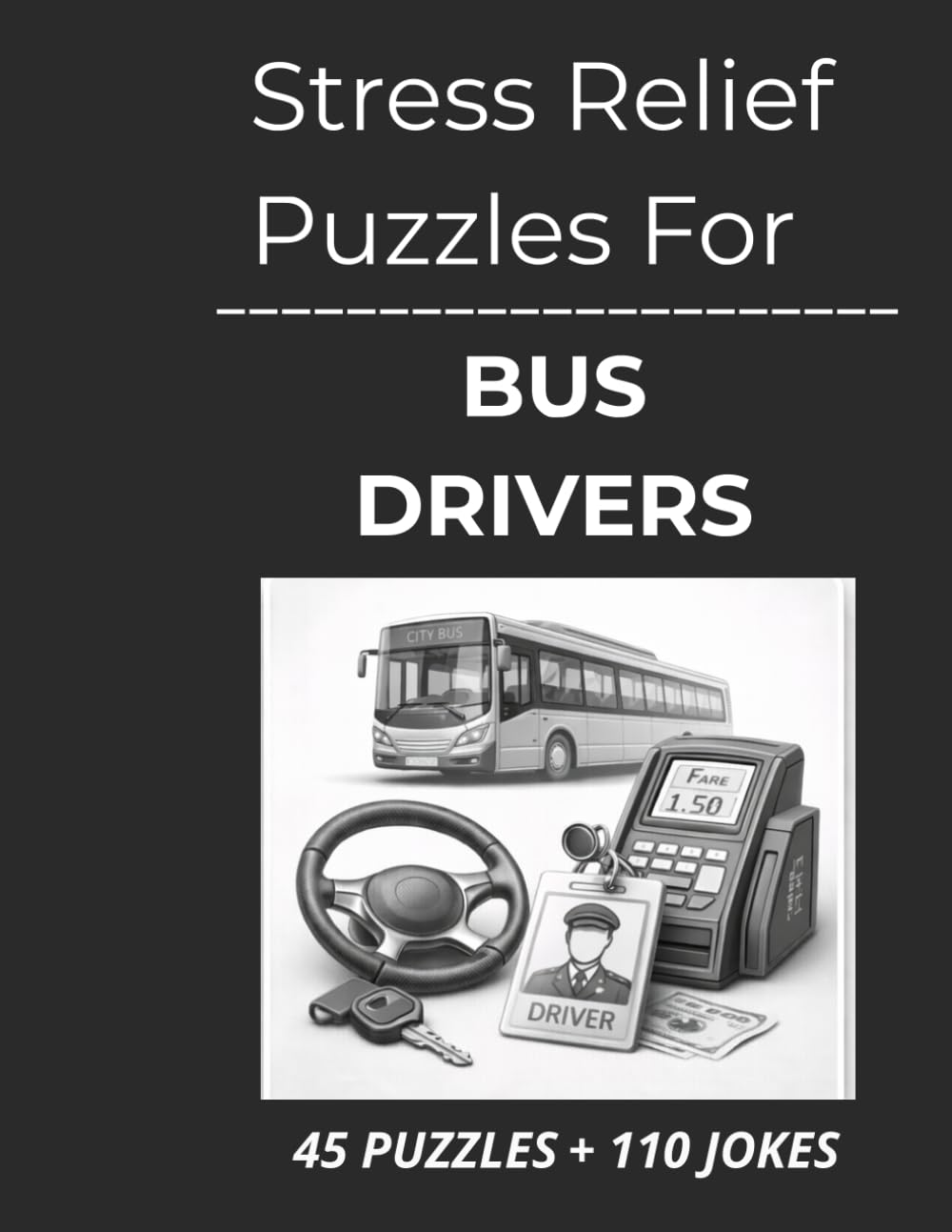 Stress Relief Puzzles for Bus Drivers: Relaxing Word Search Puzzles and Gentle Humor for Bus Drivers After Hours on the Road