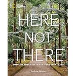 Here Not There: 100 Unexpected Travel Destinations Hardcover – April 2, 2024