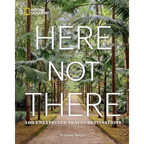 Here Not There: 100 Unexpected Travel Destinations Hardcover – April 2, 2024