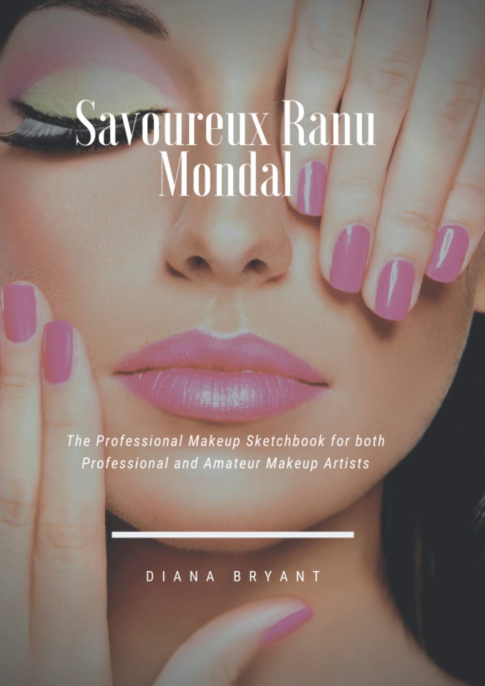 Savoureux Ranu Mondal: Large 8.27x11.69" Professional Makeup Sketchbook for both Professional and Amateur Makeup Artists