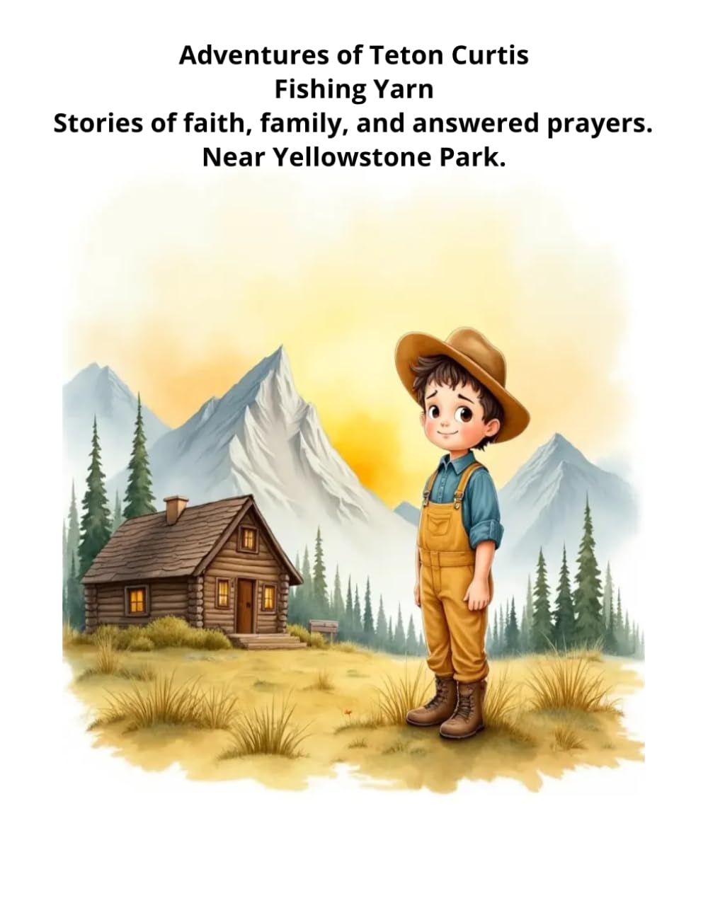 Adventures of Teton Curtis - FishingYarn: Stories of faith, prayer, and family. Near Yellowstone Park.