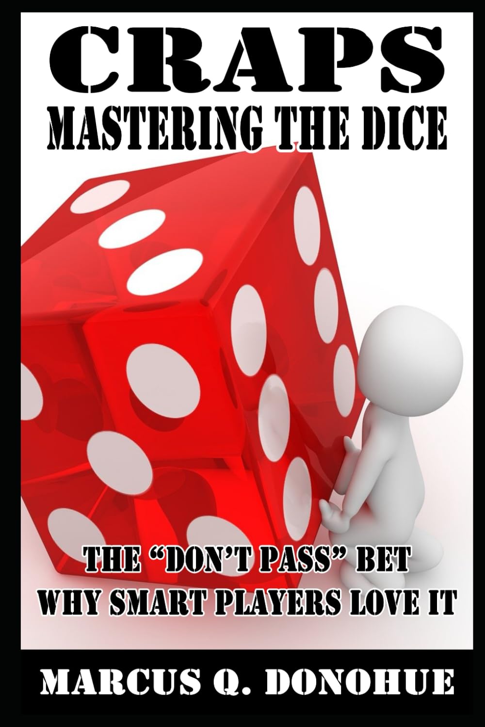 Craps Mastering the Dice: The “Don’t Pass” bet: Why smart players love it (Las Vegas Casino Games Mastery)