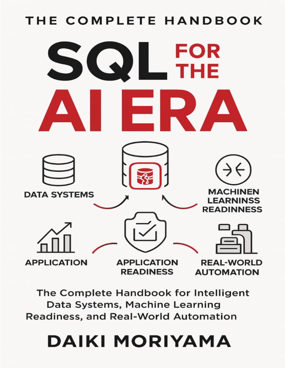 SQL for the AI Era: The Complete Handbook for Intelligent Data Systems, Machine Learning Readiness, and Real-World Automation (Foundations of Software and Data Systems in the AI Era)