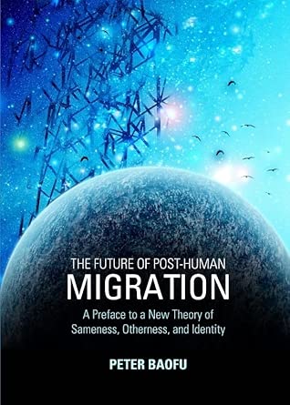 The Future of Post-Human Migration: A Preface to a New Theory of Sameness, Otherness, and Identity book cover