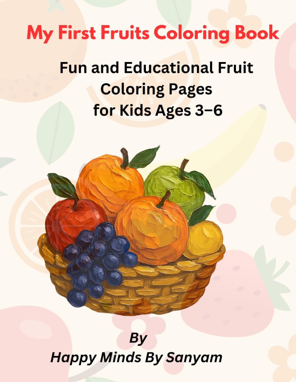 My First Fruits Coloring Book: Fun Learning & Coloring for Kids Ages 3–6