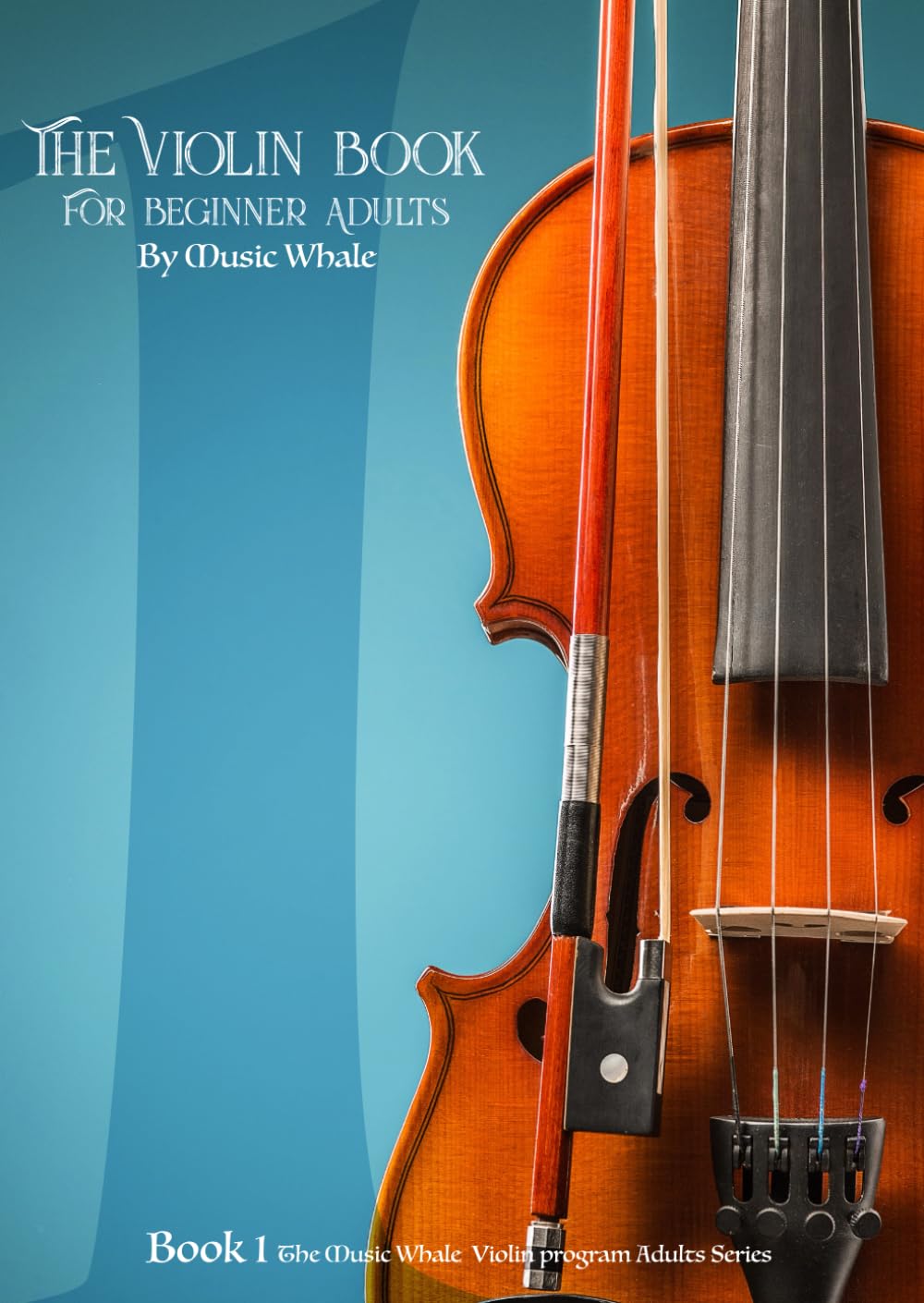 The Violin Book 1 for Beginner Adults: Teach Yourself How to Play Violin Songs and Master Music Theory and Techniques.