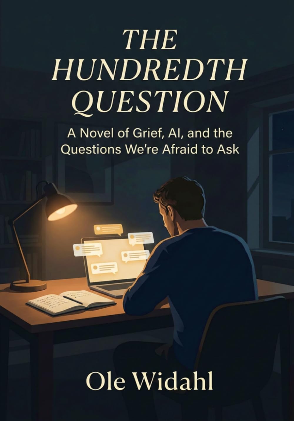 The Hundredth Question: A Novel of Grief, AI, and the Questions We’re Afraid to Ask Ourselves — A Man’s 100-Night Journey Through Loss, Memory, and the Search for Meaning