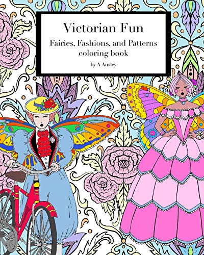 Victorian Fun Fairies, Fashions, and Patterns coloring book: Victorian inspired coloring pages for adults, fashion illustration with fairies in historical costume