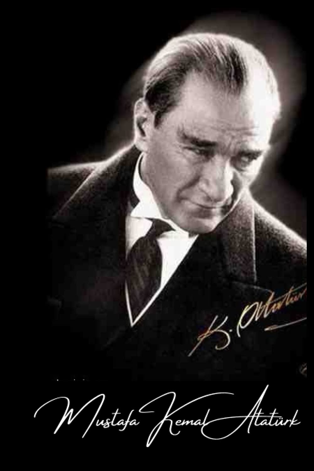 Mustafa Kemal Atatürk, k.Atatürk: Founder of the Republic of Turkey